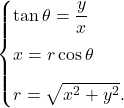 \begin{equation*} \begin{cases} \tan\theta=\dfrac{y}{x}\\[8pt] x=r\cos\theta\\[8pt] r=\sqrt{x^2+y^2}. \end{cases} \end{equation*}
