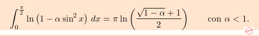 \begin{equation*} \boxcolorato{analisi}{\int_{0}^{\frac{\pi}{2}}\ln\left(1-\alpha\sin^2x\right)\,dx=\pi\ln\left(\dfrac{\sqrt{1-\alpha}+1}{2}\right)\qquad \text{con}\,\,\alpha<1.} \end{equation*}