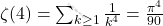 \zeta(4)=\sum_{k\geq 1}\frac{1}{k^4}=\frac{\pi^4}{90}