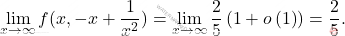 \[\lim_{x \rightarrow \infty}f(x,-x+\dfrac{1}{x^2})=\lim_{x \rightarrow \infty}\dfrac{2}{5}\left( 1+o\left(1\right)\right)=\dfrac{2}{5}.\]
