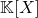 \mathbb{K}[X]