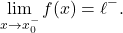 \begin{equation*} \lim_{x \to x_0^-} f(x)= \ell^-. \end{equation*}