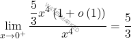 \begin{equation*} \lim_{x\to 0^+} \dfrac{\dfrac{5}{3}x^4\left(1+o\left(1\right)\right)}{x^4}=\dfrac{5}{3} \end{equation*}