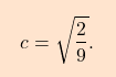 \[\boxcolorato{analisi}{c =\sqrt{\dfrac{2}{9}}.}\]