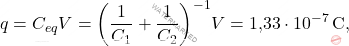 \begin{equation*} q=C_{eq}V=\bigg({1\over C_1}+{1\over C_2}\bigg)^{-1}V=\text{1,33}\cdot 10^{-7}\,\text{C}, \end{equation*}