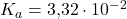 K_a = \text{3,32} \cdot 10^{-2}
