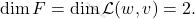\[\operatorname{dim}F = \operatorname{dim}\mathcal{L}(w,v) = 2.\]