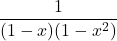 \dfrac{1}{(1-x)(1-x^2)}