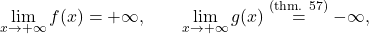 \begin{equation*} \lim_{x \to +\infty} f(x)= +\infty, \qquad \lim_{x \to +\infty} g(x) \overset{\text{(thm. 57)}}{=} -\infty, \end{equation*}