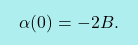 \[\boxcolorato{fisica}{	\alpha(0) = -2B.}\]