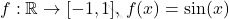 \[     f: \mathbb{R} \to [-1, 1], \, f(x) = \sin(x)     \]
