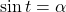 \sin t =\alpha