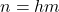 n=hm