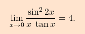 \[\boxcolorato{analisi}{ \lim_{x \to 0} \dfrac{\sin^2 2x}{x \; \tan x} = 4. }\]