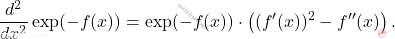 \[     \frac{d^2}{dx^2} \exp(-f(x)) = \exp(-f(x)) \cdot \left( (f'(x))^2 - f''(x) \right).     \]
