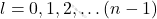 l = 0, 1, 2, \dots (n-1)
