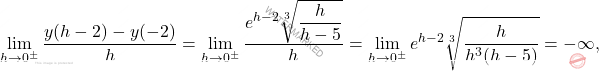 \[\lim_{h\rightarrow0^{\pm}}\frac{y(h-2)-y(-2)}{h}=\lim_{h\rightarrow0^{\pm}}\frac{\displaystyle e^{h-2}\sqrt[3]{\frac{h}{h-5}}}{h}=\lim_{h\rightarrow0^{\pm}}e^{h-2}\sqrt[3]{\frac{h}{h^3(h-5)}}=-\infty,\]