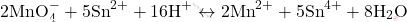 \[ 2\text{MnO}_4^- + 5\text{Sn}^{2+} + 16\text{H}^+ \leftrightarrow 2\text{Mn}^{2+} + 5\text{Sn}^{4+} + 8\text{H}_2\text{O} \]