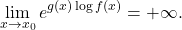 \begin{equation*} \lim_{x \to x_0} e^{g(x) \log f(x)} = +\infty. \end{equation*}