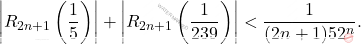 \[ \left| R_{2n+1} \left( \frac{1}{5} \right) \right| + \left| R_{2n+1} \left( \frac{1}{239} \right) \right| < \frac{1}{(2n+1) 52^n}. \]