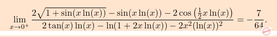 \[\boxcolorato{analisi}{\lim_{x \to 0^+} \frac{2\sqrt{1 + \sin(x \ln(x))} - \sin(x \ln(x)) - 2 \cos\left(\frac{1}{2} x \ln(x)\right)}{2 \tan(x) \ln(x) - \ln(1 + 2x \ln(x)) - 2x^2 (\ln(x))^2}=-\frac{7}{64}. }\]