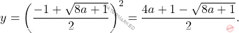 \[y=\left(\frac{-1+\sqrt{8a+1}}{2}\right)^2=\frac{4a+1-\sqrt{8a+1}}{2}.\]