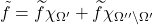 \begin{equation*} \tilde{f} = \widetilde{f} \chi_{\Omega'} + \widetilde{f}\chi_{\Omega '' \setminus \Omega'} \end{equation*}