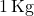 1 \, \text{Kg}