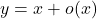 y=x+o(x)