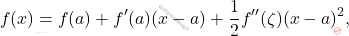 \[ f(x) = f(a) + f'(a) (x - a) + \frac{1}{2} f''(\zeta) (x - a)^2, \]