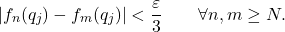 \begin{equation*} |f_{n}(q_j) - f_{m}(q_j)| < \frac{\varepsilon}{3} \qquad \forall n,m \geq N. \end{equation*}