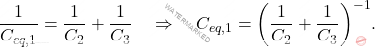\begin{equation*} 	{1\over C_{eq,1}}={1\over C_2}+{1\over C_3} \quad\Rightarrow\quad C_{eq,1}=\bigg({1\over C_2}+{1\over C_3}\bigg)^{-1}. \end{equation*}