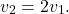 \[v_2 = 2v_1.\]