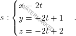 \[s: \begin{cases} x = 2t \\ y = -2t + 1 \\ z = -2t + 2 \end{cases}.\]