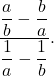 \[\dfrac{\dfrac{a}{b}-\dfrac{b}{a}}{\dfrac{1}{a}-\dfrac{1}{b}}.\]