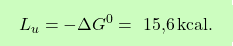 \[\boxcolorato{chimica}{L_u = -\Delta G^0 = \text{ 15,6} \, \text{kcal}.}\]