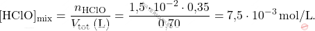 \[ [\text{HClO}]_{\text{mix}} = \frac{n_{\text{HClO}}}{V_{\text{tot}} \, (\text{L})} = \frac{\text{1,5} \cdot 10^{-2} \cdot \text{0,35}}{\text{0,70}} = \text{7,5} \cdot 10^{-3} \, \text{mol/L}. \]