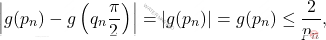 \[\left|g(p_n)-g\left(q_n \frac{\pi}{2}\right)\right|=|g(p_n)|=g(p_n)\leq \frac{2}{p_n},\]