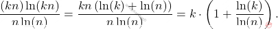 \[ \frac{(kn) \ln(kn)}{n \ln(n)} = \frac{kn \left(\ln(k) + \ln(n)\right)}{n \ln(n)} = k \cdot \left(1 + \frac{\ln(k)}{\ln(n)}\right). \]