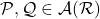 \mathcal P,\mathcal Q \in \mathcal A(\mathcal R)