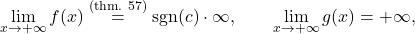 \begin{equation*} \lim_{x \to +\infty} f(x) \overset{\text{(thm. 57)}}{=} \operatorname{sgn}(c) \cdot \infty, \qquad \lim_{x \to +\infty} g(x)=+\infty, \end{equation*}