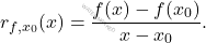 \[ r_{f,x_0}(x) = \frac{f(x) - f(x_0)}{x - x_0}. \]