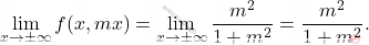 \[\lim_{x \rightarrow \pm\infty}f(x,mx)=\lim_{x \rightarrow \pm\infty}\dfrac{m^2}{1+m^2}=\dfrac{m^2}{1+m^2}.\]