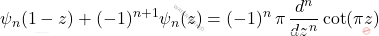 {\displaystyle \psi _{n}(1-z)+(-1)^{n+1}\psi _{n}(z)=(-1)^{n}\,\pi \,\frac{d^{n}}{dz^{n}}\cot(\pi z)}