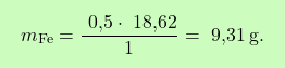 \[\boxcolorato{chimica}{m_{\text{Fe}} = \frac{\text{ 0,5} \cdot  \text{ 18,62}}{1} = \text{ 9,31} \, \text{g}. }\]