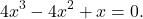\[4x^3-4x^2+x=0.\]
