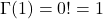 \Gamma(1) = 0! = 1