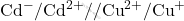 \text{Cd}^{-}/\text{Cd}^{2+}//\text{Cu}^{2+}/\text{Cu}^+