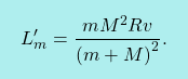 \[\boxcolorato{fisica}{ L^\prime_m=\dfrac{mM^2Rv}{\left(m+M\right)^2}.}\]