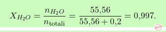 \[\boxcolorato{chimica}{ X_{H_2O} = \frac{n_{H_2O}}{n_\text{totali}} = \frac{\text{55,56}}{\text{55,56} + \text{0,2}} = \text{0,997}.}\]